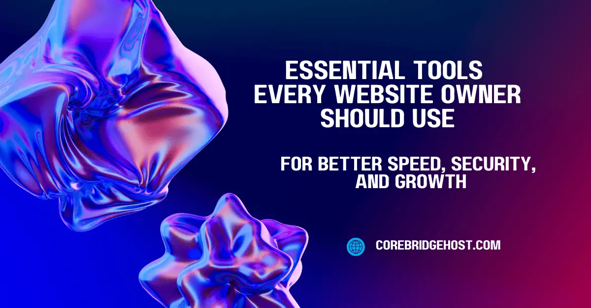 Essential website tools for improving site speed, security, and performance